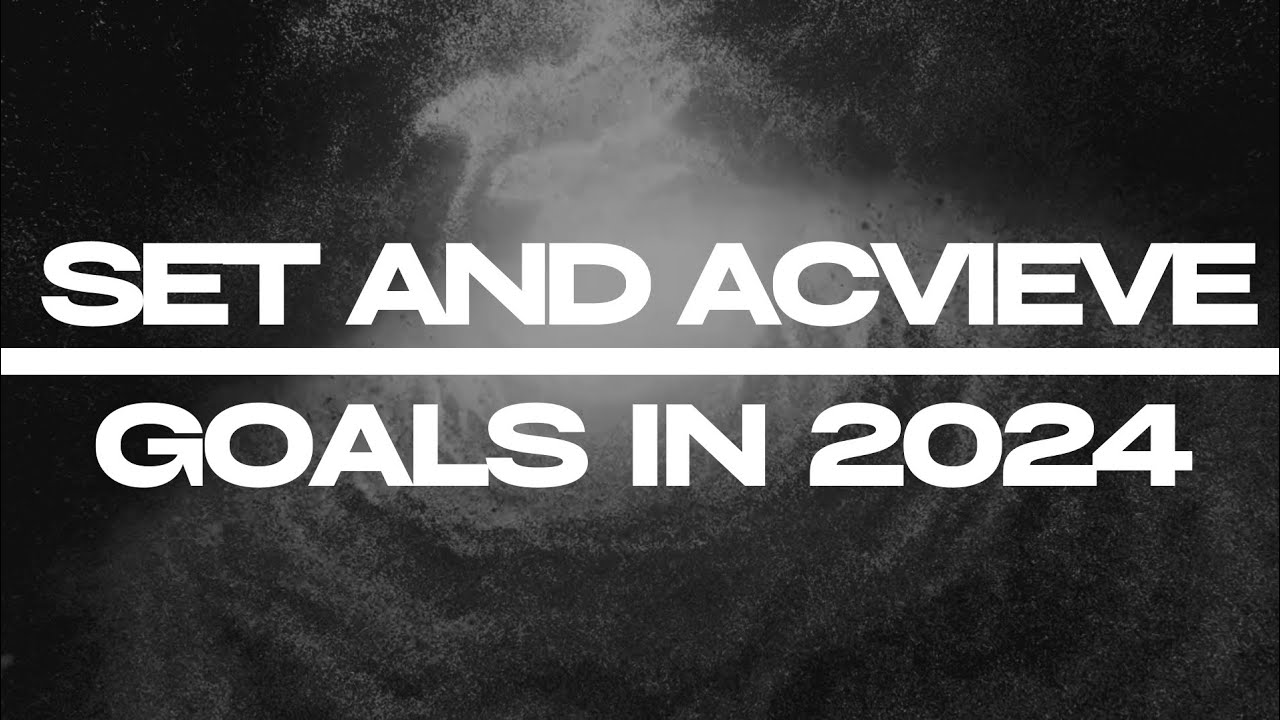 set and achieve goals in 2024 - YouTube