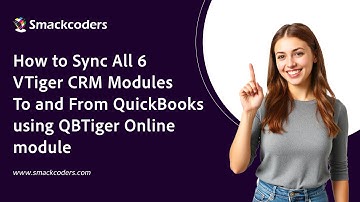 How to Sync All 6 VTiger CRM Modules To and From QuickBooks using QBTiger Online module