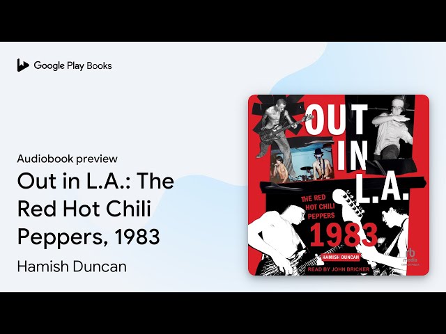 Out in L.A.: The Red Hot Chili Peppers, 1983 by Hamish Duncan