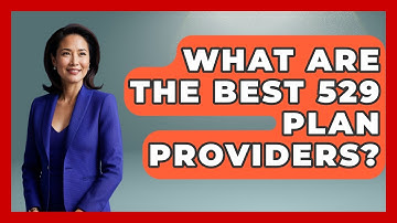 What Are The Best 529 Plan Providers? - Get Retirement Help
