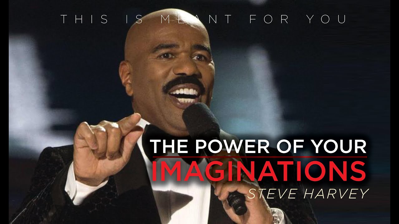 THE POWER OF IMAGINATION MOTIVATIION _ STEVE HARVEY _ THINK BIG AND ...