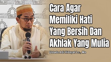 CARA AGAR MEMILIKI HATI YANG BERSIH DAN AKHLAK YANG MULIA (BAIK) || Ustadz Adi Hidayat #kajianuah