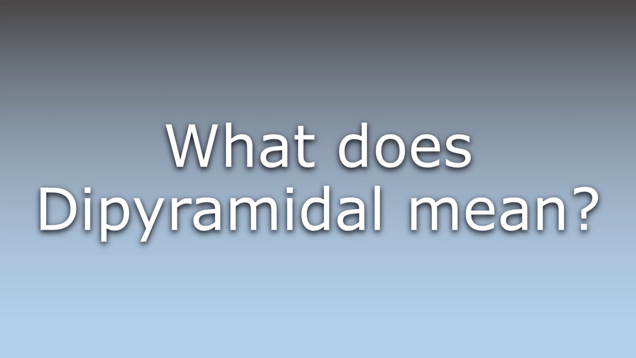 What does Dipyramidal mean?