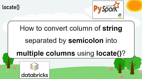 151. locate() | convert string column sep by semicolon into multiple columns? | #pyspark PART 151