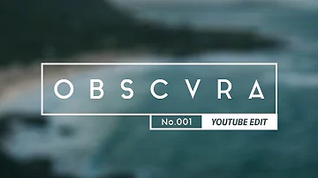 O B S C V R A × OO1 [YouTube Edit]