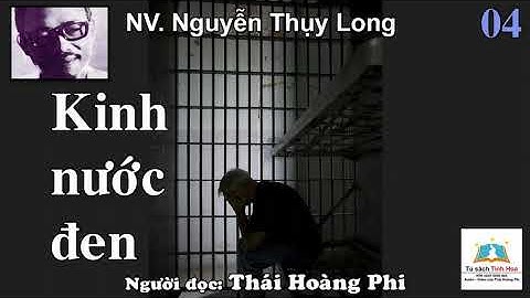 KINH NƯỚC ĐEN. Tập 04. Tác giả: NV. Nguyễn Thụy Long. Người đọc: Thái Hoàng Phi