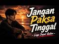 "JANGAN PAKSA TINGGAL" Lagu Akustik Ballad Paling Menyentuh