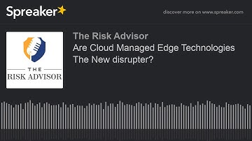 Are Cloud Managed Edge Technologies The New disrupter? (part 2 of 3)