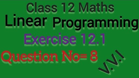 Class 12 Maths, Linear Programming, Chapter =12, Exercise =12.1, Question No =8