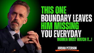 This One Boundary Leaves Him Missing You Every Day | Jordan Peterson