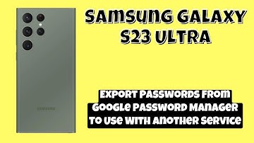 Export Passwords From Google Password Manager To Use With Another Service on Samsung S23 Android 13