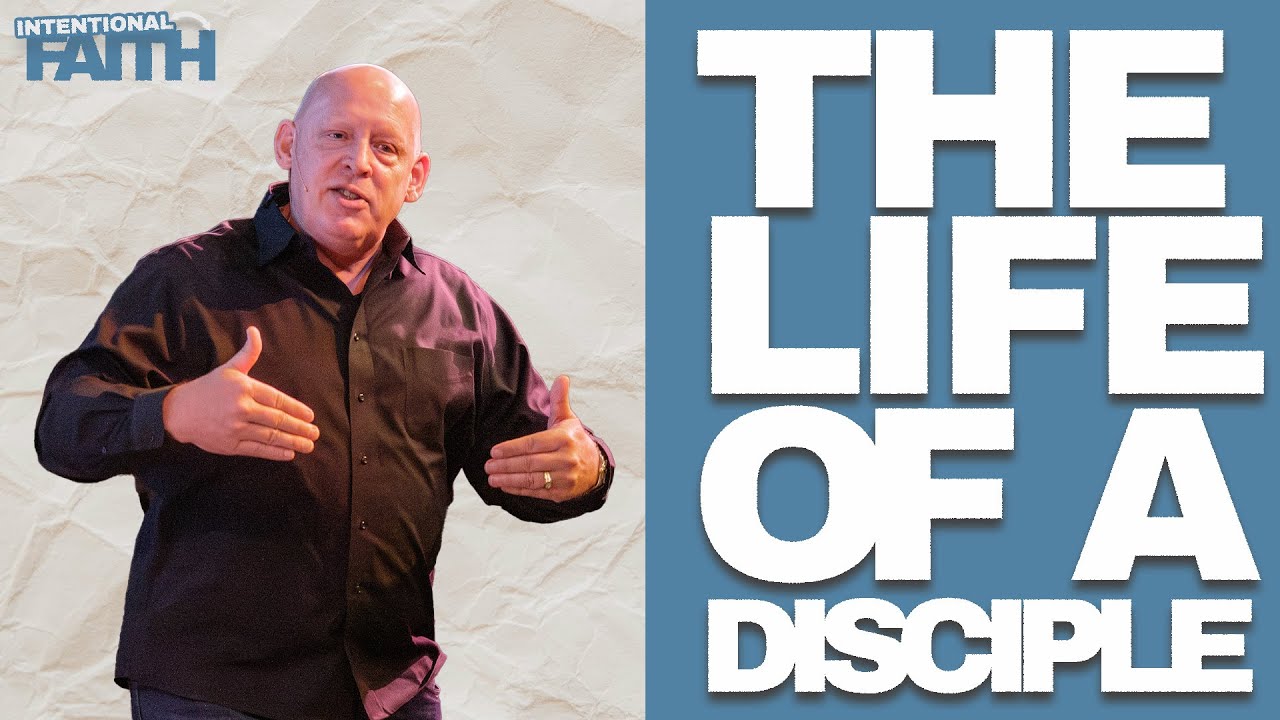 The Life of a Disciple | Intentional Faith Week 1 - YouTube