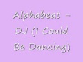 Alphabeat  dj i could be dancing