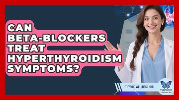 Can Beta-Blockers Treat Hyperthyroidism Symptoms? - Thyroid Wellness Hub