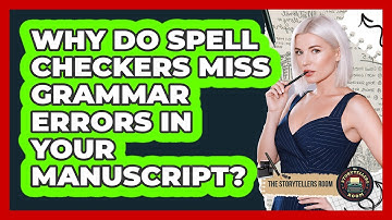 Why Do Spell Checkers Miss Grammar Errors In Your Manuscript? - The Storytellers Room