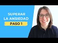 El Primer Paso Para Superar La Ansiedad