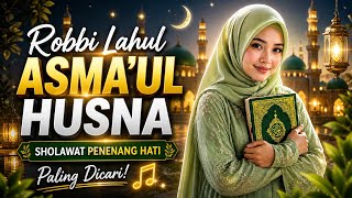 Robbi Lahul Asma’ul Husna | Sholawat Penenang Hati Paling Dicari! Viral Tiktok 2026