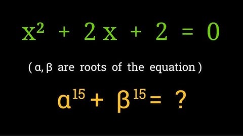 x² + 2 x + 1= 0 ; α,β are roots of equation  α¹⁵ +  β¹⁵= ?
