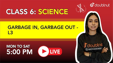 GARBAGE IN, GARBAGE OUT | Class 6 - Science | 5 PM Class By Arisha Ma