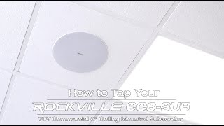 HOW TO TAP YOUR Rockville CC8-SUB 8” Commercial/Restaurant 70V Ceiling Subwoofer Sub+Rough-In Kit