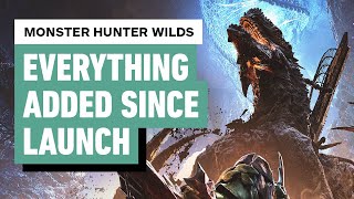 Monster Hunter Wilds Everything Major Added Since Launch