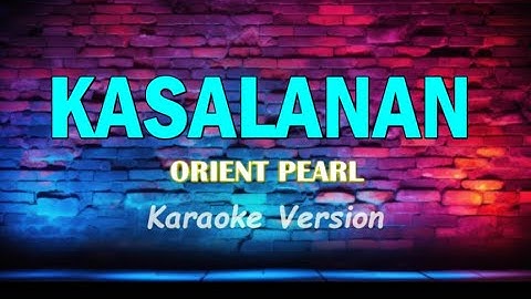 KASALANAN - ORIENT PEARL KARAOKE VERSION