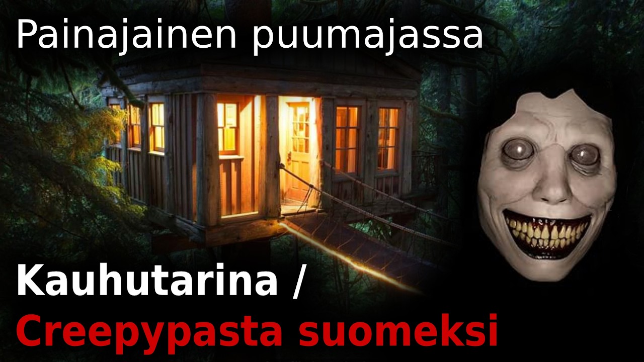 Painajainen puumajassa / Creepypasta suomeksi / Kauhutarina