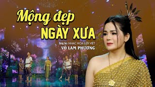 Mộng Đẹp Ngày Xưa | Võ Lam Phương x Nhạc Hoa lời Việt | Giai điệu Khơme cực hay