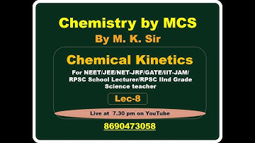 LEC - 8, Chemical Kinetics (For NEET/JEE/NET/GATE/IIT-JAM/ RPSC Sch. Lecturer/ IInd Grad. Science