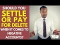 Should you settle or pay for delete when it comes to negative accounts?