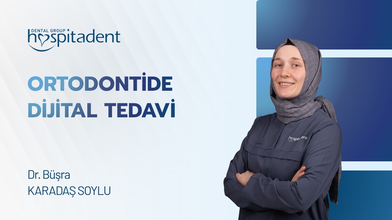 Ortodontide dijital tedavi nedir ?Hospitadent hekimimiz Büşra Karadaş Soylu anlatıyor