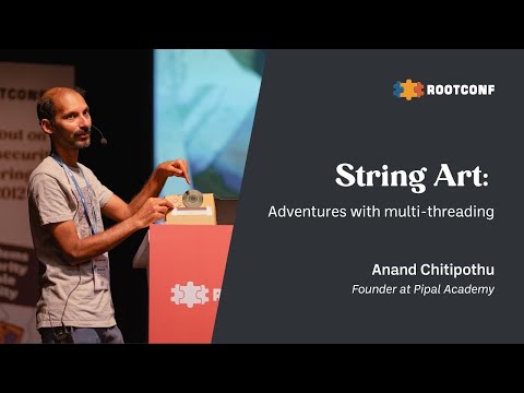 String Art: Adventures with Multi-threading | Anand Chitipothu