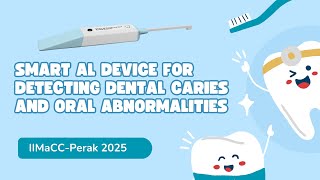 IIMaCC-Perak 2025 | Smart Al Device for Detecting Dental Caries and Oral Abnormalities 🪥🫧