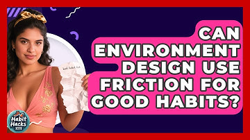 Can Environment Design Use Friction For Good Habits? - Habit Hacks Hub