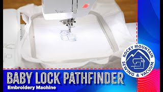 The Baby Lock Pathfinder Embroidery Machine