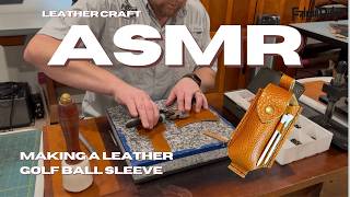 Leather Craft ASMR - Making a Leather Golf Ball Sleeve
