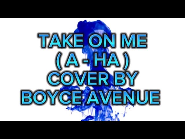 take on me (A-ha) cover by Boyce avenue #liryk #cover #vibes #takeonme class=