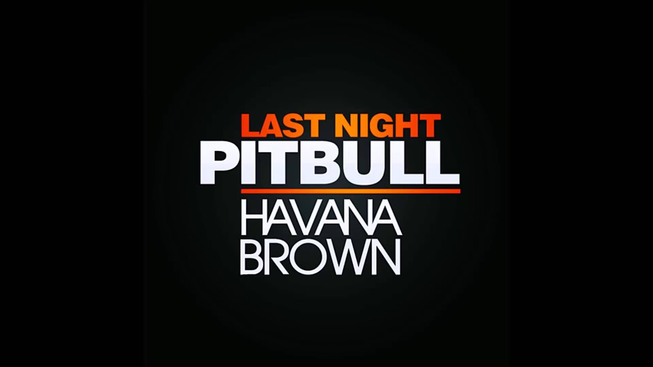 Dj last night. Havana last Night. Havana Brown feat. Pitbull - we Run the Night. Last Night (Afrojack Remix).