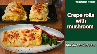 Vegetarian recipe, creamy Crepe rolls with mushroom