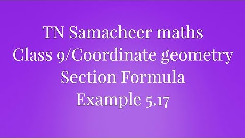Section Formula Example 5.17 Class 9 Coordinate geometry Tamilnadu Samacheermaths Nithyaganesh Maths