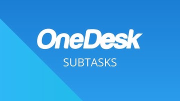 OneDesk - Getting Started: Subtasks