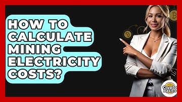 How To Calculate Mining Electricity Costs? - CryptoBasics360.com
