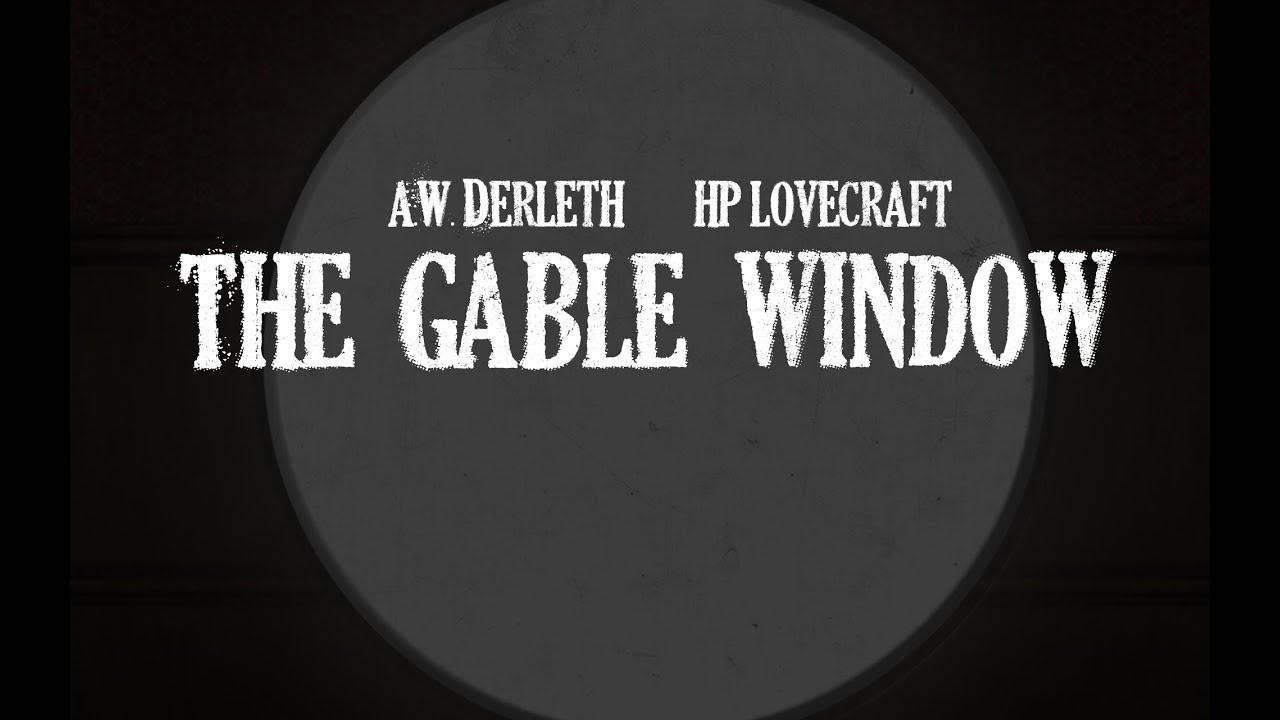 Lovecraft H.P. and August Derleth. The Gable Window
