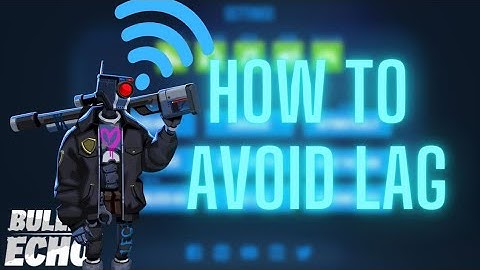 How To Avoid Lag | Bullet Echo
