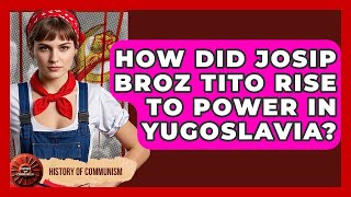 How Did Josip Broz Tito Rise To Power In Yugoslavia? - History of Communism