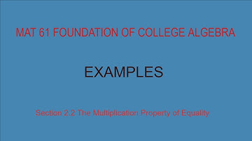MAT 61: SOME EXAMPLES FOR SECTION 2.2 The Multiplication Property of Equality