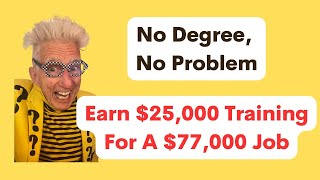 No Degree, No Problem.. Earn #25,000 While Training For A $77,000 /Year Job