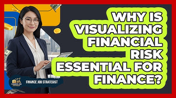 Why Is Visualizing Financial Risk Essential For Finance? - Finance Job Strategist