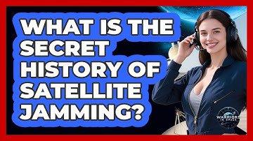 What Is The Secret History Of Satellite Jamming? - Warriors In Space