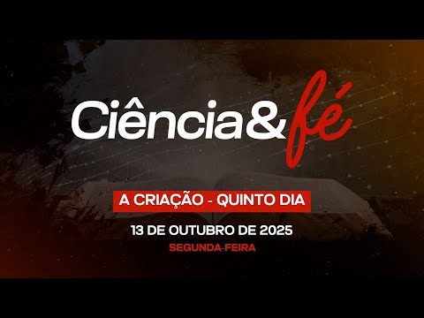 13/10/2025 - [CIÊNCIA & FÉ - 21h] - Igreja Cristã Maranata - " A Criação - Quinto dia"